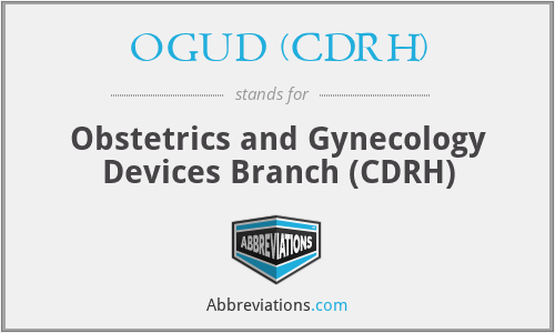 OGUD (CDRH) - Obstetrics and Gynecology Devices Branch (CDRH)